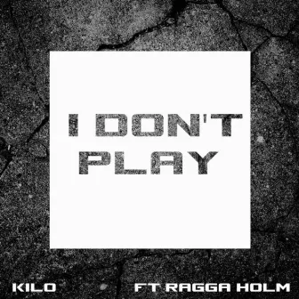 I Don't Play by Kilo