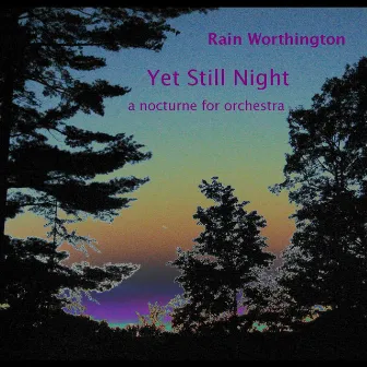 Yet Still Night - A Nocturne For Orchestra - Single by Rain Worthington