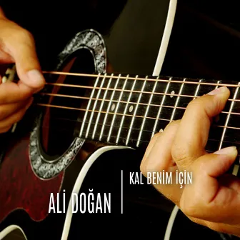 Kal Benim Için (Gitar Cover) by Ali Doğan