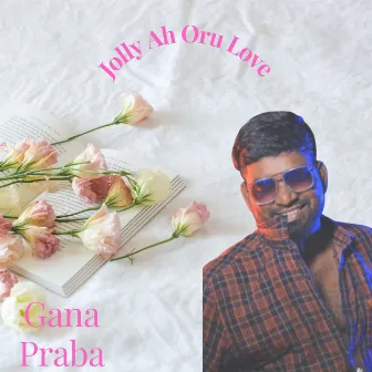 Jolly Ah Oru Love by Gana Praba