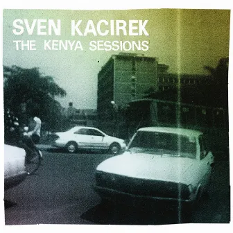 The Kenya Sessions by Sven Kacirek