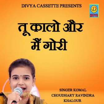 Tu Kalo Or Mi Gori (Haryanvi) by Ravindra Khalore