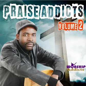 Praise Addicts, Vol. 2 by Takesure Zamar Ncube