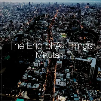 The End of All Things by Mikutan