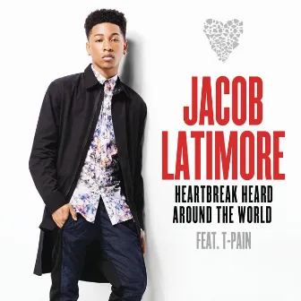 Heartbreak Heard Around the World (feat. T-Pain) by Jacob Latimore