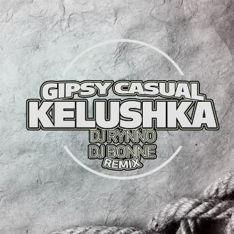 Kelushka (DJ Rynno & DJ Bonne Remix) by Gipsy Casual