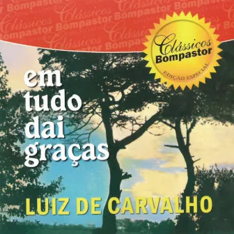 Em Tudo Dai Graças by Luiz De Carvalho