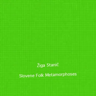 Slovene Folk Metamorphoses by Žiga Stanič