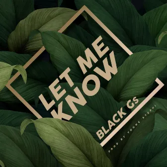 Let me know by Black Gs