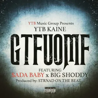 GTFUOMF by YTB Kaine