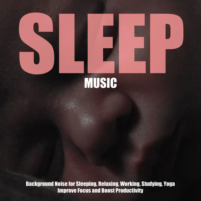 Sleep Music - Background Noise for Sleeping, Relaxing, Working, Studying, Yoga, Improve Focus and Boost Productivity