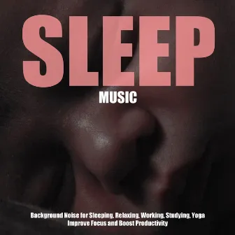 Sleep Music - Background Noise for Sleeping, Relaxing, Working, Studying, Yoga, Improve Focus and Boost Productivity by Sleep Cycle