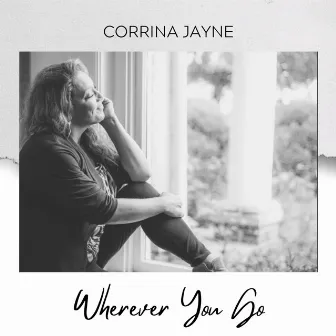 Wherever You Go by Corrina Jayne