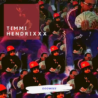 OOOWEEE by Timmi Hendrixxx