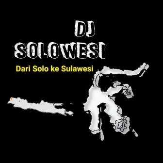 Dari Solo ke Sulawesi by DJ Solowesi