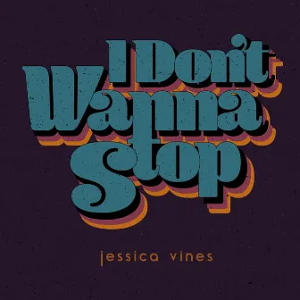 I Don't Wanna Stop by Jessica Vines