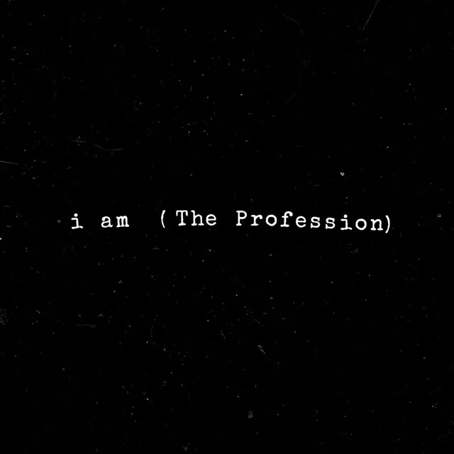 i am (The Profession)