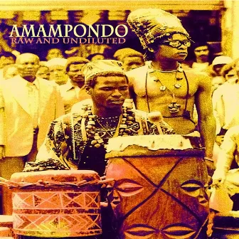 Raw and Undiluted (Remastered) by Amampondo