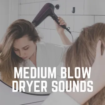 Medium Blow Dryer Sounds by Hair Dryer ASMR Sounds