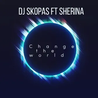 Change the world by DJ Skopas