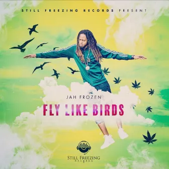 Fly Like Birds by Jah Frozen