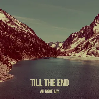 Till the End by Ah Ngae Lay