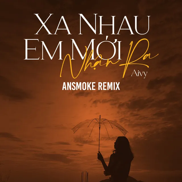 Xa Nhau Em Mới Nhận Ra (AnSMOKE Remix)