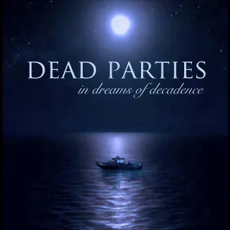 In Dreams of Decadence by Dead Parties