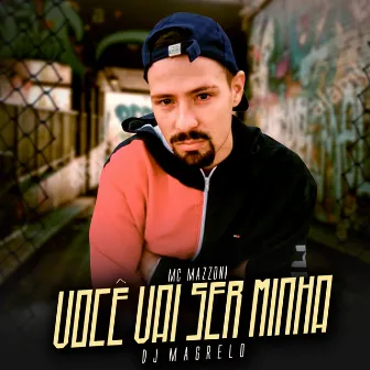 Você Vai Ser Minha by MC Mazzoni