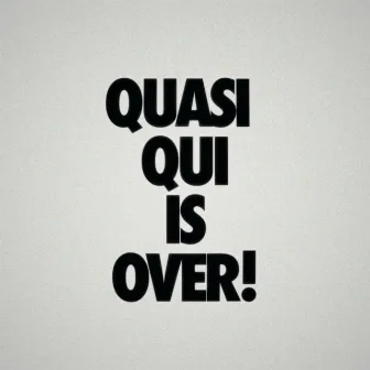 Quasi Qui Is Over by Zadi