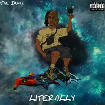 Literally by Tae Dunz