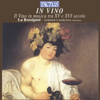 In Vino - Il Vino in musica tra XV e XVI secolo by Rossignol, La