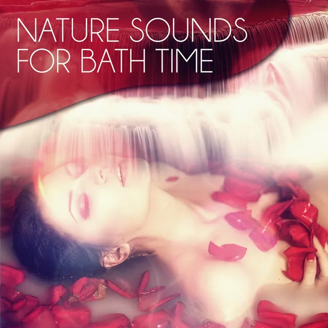 Nature Sounds for Bath Time - Instrumental Music with Nature Sounds for Massage Therapy & Intimate Moments, Sensual Massage Music for Aromatherapy, Amazing Home Spa