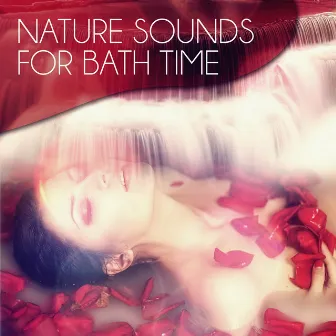 Nature Sounds for Bath Time - Instrumental Music with Nature Sounds for Massage Therapy & Intimate Moments, Sensual Massage Music for Aromatherapy, Amazing Home Spa by Bath Time Universe