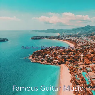 Guitar Solo - Music for Chilling Out by Famous Guitar Music