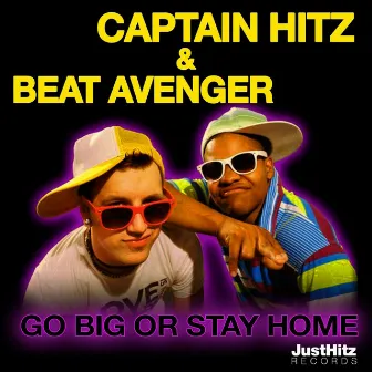 Go Big or Stay Home by Beat Avenger