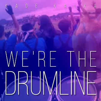 We're the Drumline by Kade Kalka