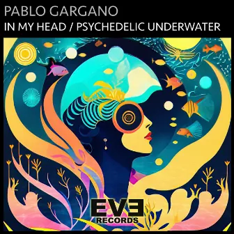 In My Head / Psychedelic Underwater by Pablo Gargano