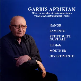 Aprikian: Oeuvres Vocales et Instrumentales by Garbis Aprikian