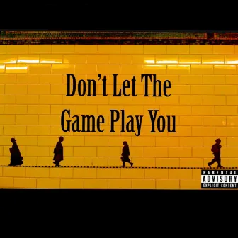 Don't Let the Game Play You by Jonny Empire