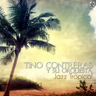 Jazz Tropical by Tino Contreras Y Su Orquesta