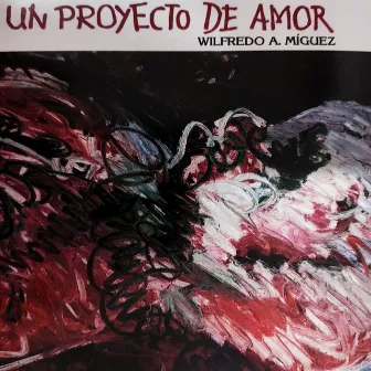 Un Proyecto De Amor by Wilfredo A. Miguez