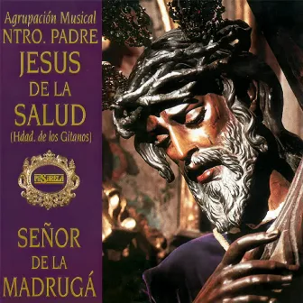 Señor de la Madrugá by Agrupación Musical Nuestro Padre Jesús de la Salud -Los Gitanos-