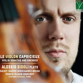 Saint-Saëns, Wieniawski, Grieg, Ponce, Elgar, Debussy: Le violon capricieux (Violin Sonatas and Encores) by Alessio Bidoli