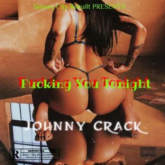 Fucking You Tonight by Johnny Crack