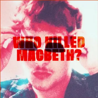 Who Killed Macbeth? by mick adler