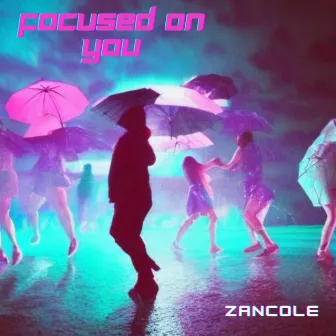 Focused on You by Zancole