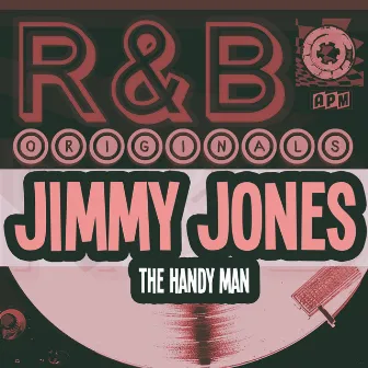 R&B Originals - The Handy Man (feat. The Pretenders, Sparks of Rhythm, The Jones Boys, The Savoys & Jimmy Jones) by Jimmy Jones