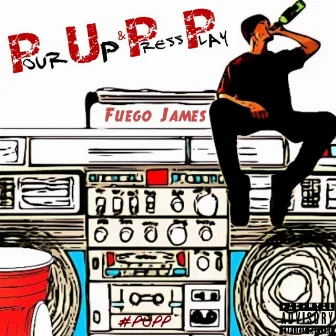 Pour Up & Press Play (Deluxe Edition) by Fuego James