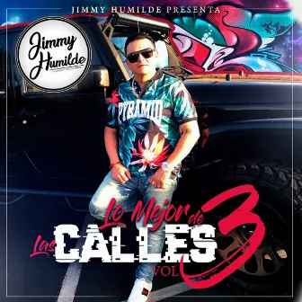 Jimmy Humilde Presenta Lo Mejor De Las Calles Vol.3 by Jimmy Humilde